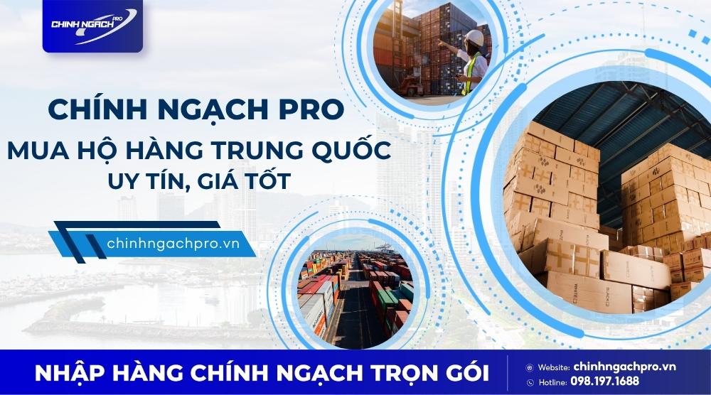 Chính Ngạch Pro đặt hộ hàng Trung Quốc uy tín, tận gốc, giá rẻ