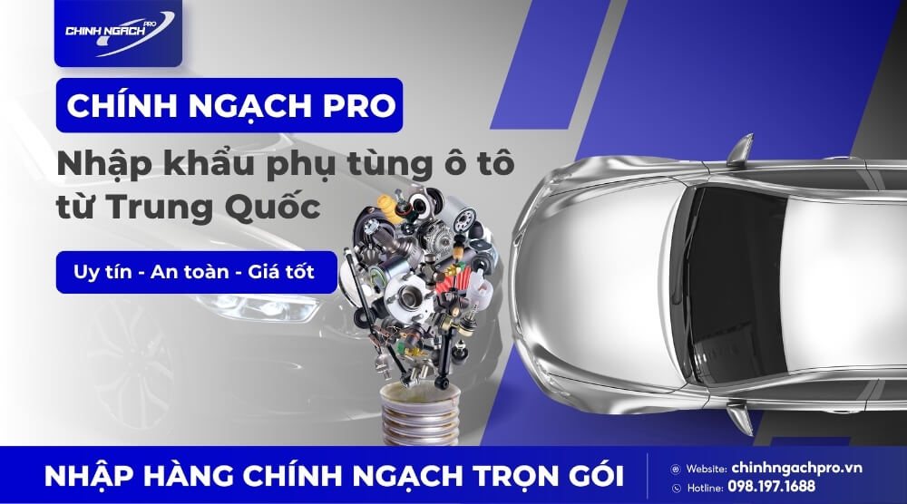 Chính Ngạch Pro nhập khẩu phụ tùng ô tô Trung Quốc uy tín