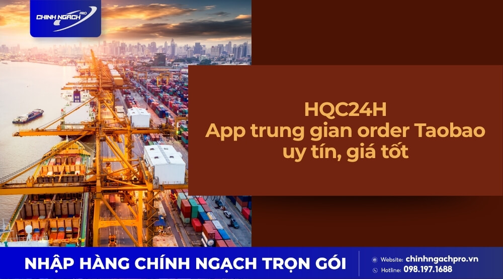 HQC24H - App trung gian order Taobao uy tín