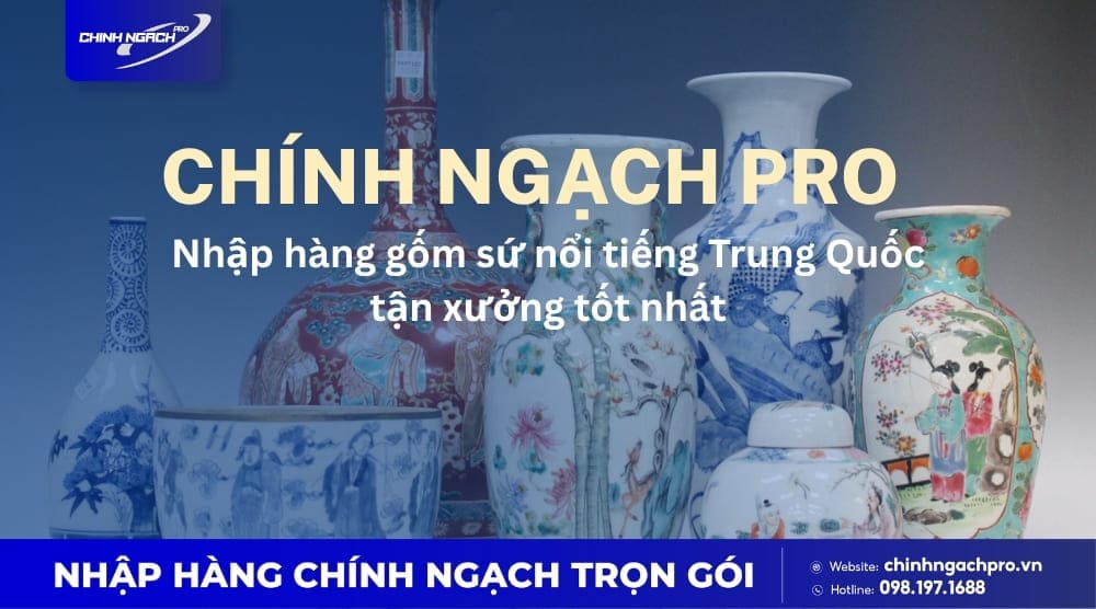 Chính Ngạch Pro nhập khẩu gốm sứ Trung Quốc