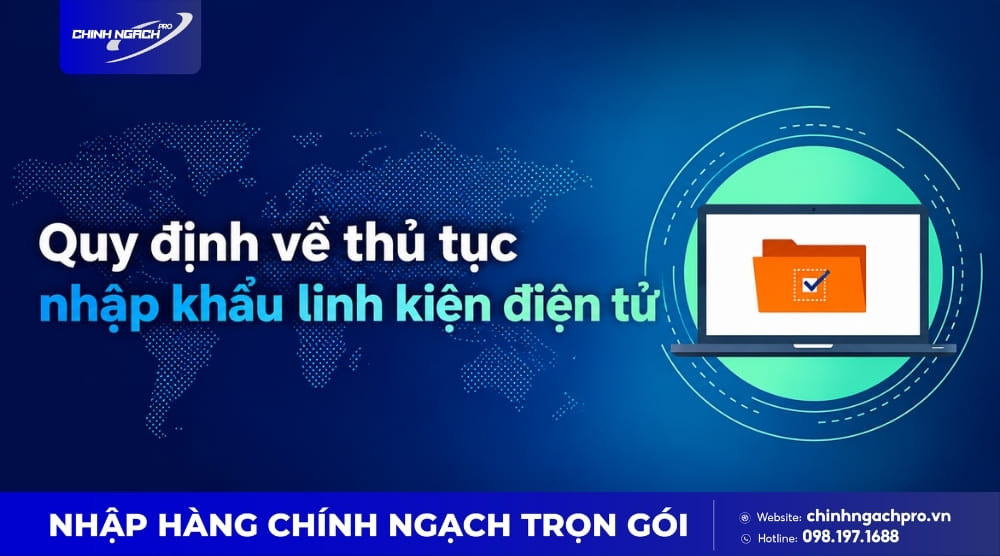 Quy định về thủ tục nhập khẩu linh kiện điện tử